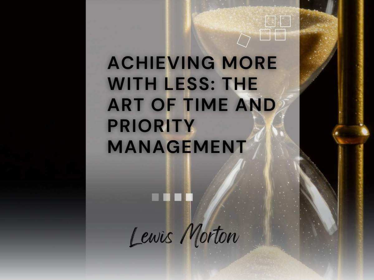 Achieving More with Less: The Art of Time and Priority&nbsp;Management