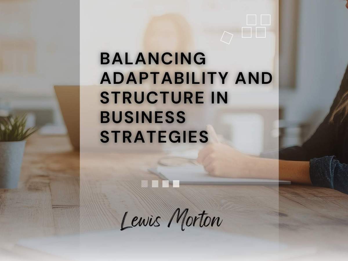 Balancing Adaptability and Structure in Business&nbsp;Strategies