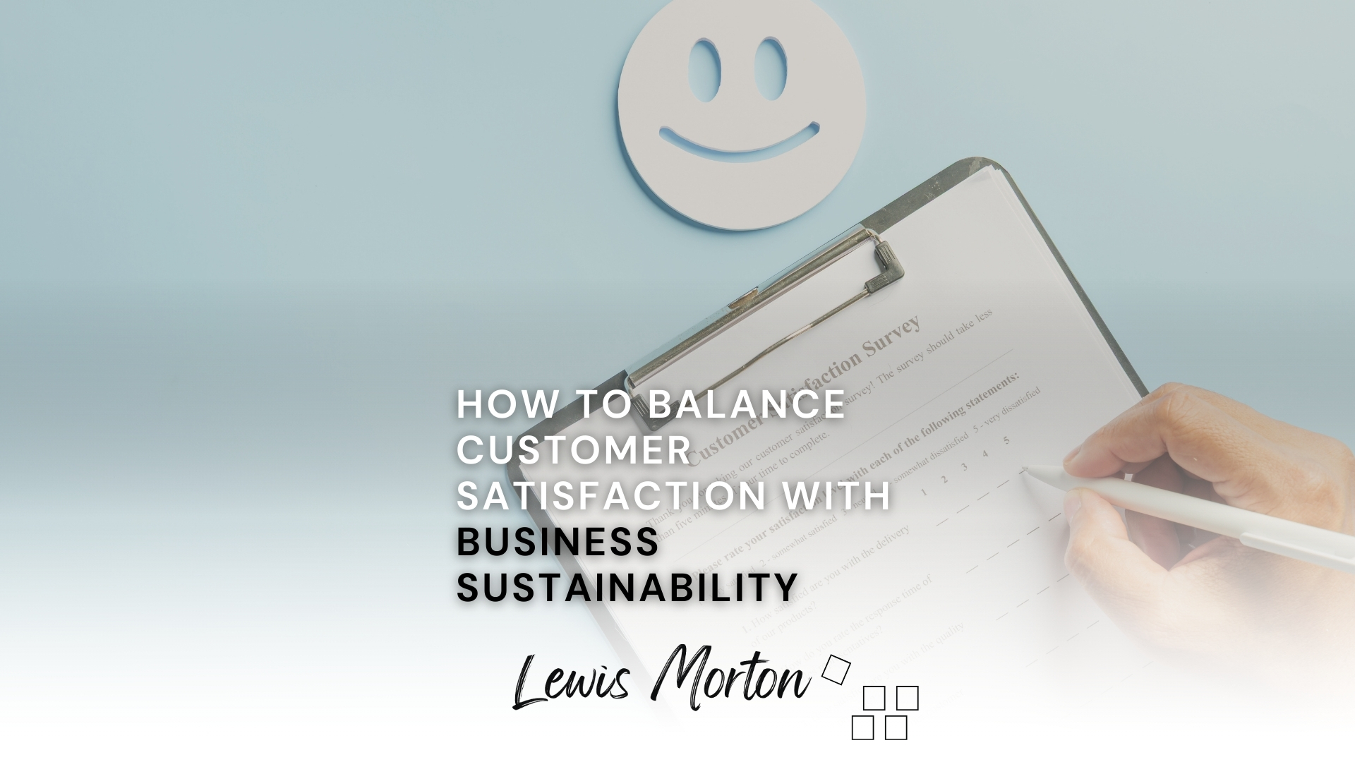 How to Balance Customer Satisfaction with Business Sustainability - Lewis Morton Consulting